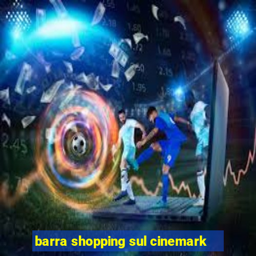 barra shopping sul cinemark